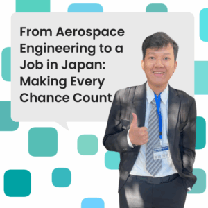 From Aerospace Engineering to a Job in Japan Making Every Chance Count