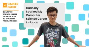 Curiosity Sparked My Computer Science Career in Japan